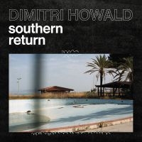 Howald Dimitri - Southern Return ryhmässä ME SUOSITTELEMME / Perjantain julkaisut / Perjantai 13 joulukuuta 2024 @ Bengans Skivbutik AB (5564372)