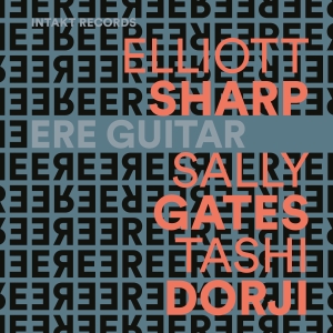 Elliott Sharp Sally Gates Tashi D - Ere Guitar ryhmässä CD / Jazz @ Bengans Skivbutik AB (5565718)