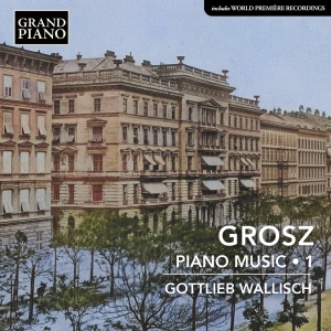 Gottlieb Wallisch - Wilhelm Grosz: Piano Music, Vol. 1 ryhmässä ME SUOSITTELEMME / Perjantain julkaisut / Perjantai 8 marraskuuta 2024 @ Bengans Skivbutik AB (5565763)