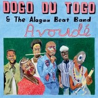 Dogo Du Togo & The Alagaa Beat Band - Avoudé ryhmässä ME SUOSITTELEMME / Perjantain julkaisut / Perjantai 8 marraskuuta 2024 @ Bengans Skivbutik AB (5565838)