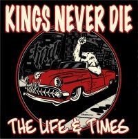 Kings Never Die - Life & Times The ryhmässä CD @ Bengans Skivbutik AB (5565997)