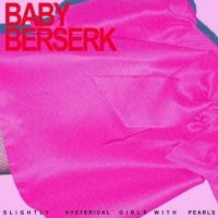 Baby Beserk - Slightly Hysterical Girl With Pearl ryhmässä ME SUOSITTELEMME / Perjantain julkaisut / Perjantai 15 marraskuuta 2024 @ Bengans Skivbutik AB (5566451)