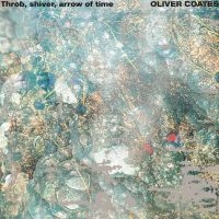 Oliver Coates - Throb, Shiver, Arrow Of Time ryhmässä ME SUOSITTELEMME / Perjantain julkaisut / Fredag den 18:e oktober 2024 @ Bengans Skivbutik AB (5566764)