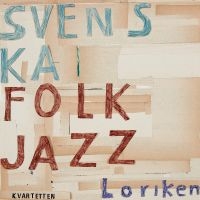 Svenska Folkjazzkvartetten - Loriken ryhmässä ME SUOSITTELEMME / Perjantain julkaisut / Perjantai 22 marraskuuta 2024 @ Bengans Skivbutik AB (5567611)