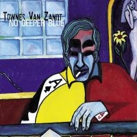 Van Zandt Townes - No Deeper Blue ryhmässä ME SUOSITTELEMME / Perjantain julkaisut / Perjantai 29 marraskuuta 2024 @ Bengans Skivbutik AB (5567625)