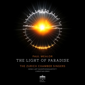 Zurich Chamber Singers Sonic Art S - Paul Mealor: The Light Of Paradise ryhmässä ME SUOSITTELEMME / Perjantain julkaisut / Perjantai 15 marraskuuta 2024 @ Bengans Skivbutik AB (5568163)