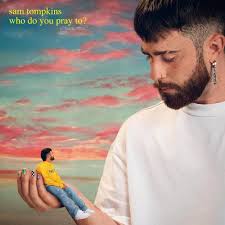 Sam Tompkins - Who Do You Pray To ryhmässä -Start Jan R4 @ Bengans Skivbutik AB (5568387)