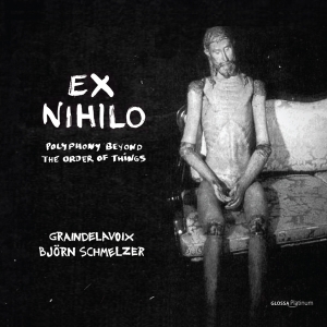 Graindelavoix Björn Schmelzer - Ex Nihilo - Polyphony Out Of The Or ryhmässä ME SUOSITTELEMME / Perjantain julkaisut / Perjantai 15 marraskuuta 2024 @ Bengans Skivbutik AB (5568461)