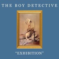 Boy Detective The - Exhibition ryhmässä ME SUOSITTELEMME / Perjantain julkaisut / Perjantai 8 marraskuuta 2024 @ Bengans Skivbutik AB (5569114)