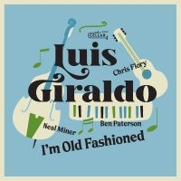 Giraldo Luis - I'm Old Fashioned ryhmässä ME SUOSITTELEMME / Perjantain julkaisut / Perjantai 8 marraskuuta 2024 @ Bengans Skivbutik AB (5569154)