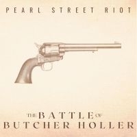 Pearl Street Riot - The Battle Of Butcher Holler (10Th ryhmässä ME SUOSITTELEMME / Perjantain julkaisut / Perjantai 8 marraskuuta 2024 @ Bengans Skivbutik AB (5569165)