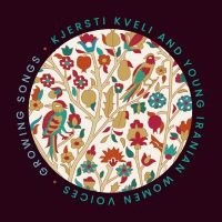 Kjersti Kveli Iranian Women - Growing Songs ryhmässä ME SUOSITTELEMME / Perjantain julkaisut / Perjantai 29 marraskuuta 2024 @ Bengans Skivbutik AB (5569196)