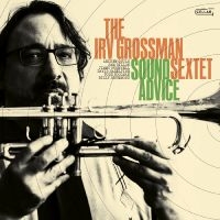 Irv Grossman Sextet - Sound Advice ryhmässä ME SUOSITTELEMME / Perjantain julkaisut / Perjantai 22 marraskuuta 2024 @ Bengans Skivbutik AB (5569549)