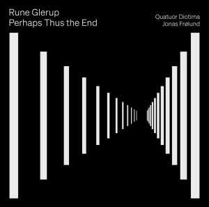 Quatuor Diotima Jonas Frölund - Rune Glerup: Perhaps Thus The End ryhmässä Övrigt /  @ Bengans Skivbutik AB (5570665)