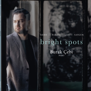 Burak Cebi - Bright Spots - Works For Solo Piano ryhmässä VINYYLI / Klassiskt @ Bengans Skivbutik AB (5570876)