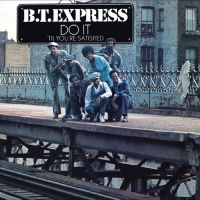 B.T. Express - Do It (?Til You?Re Satisfied) ryhmässä ME SUOSITTELEMME / Perjantain julkaisut / Perjantai 29 marraskuuta 2024 @ Bengans Skivbutik AB (5570897)