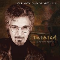 Vannelli Gino - The Life I Got (To My Most Beloved) ryhmässä Övrigt /  @ Bengans Skivbutik AB (5571165)