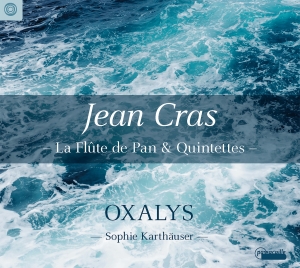 Sophie Karthäuser/Oxalys - Jean Cras: La Flute De Pan & Quinte ryhmässä ME SUOSITTELEMME / Joululahjavinkki: CD @ Bengans Skivbutik AB (5571388)