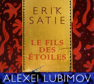 Lubimov Alexei - Erik Satie - Le Fils Des Etoiles ryhmässä ME SUOSITTELEMME / Joululahjavinkki: CD @ Bengans Skivbutik AB (5571468)