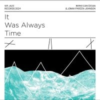 Berke Can Özcan & Jonah Parzen-John - It Was Always Time ryhmässä ME SUOSITTELEMME / Perjantain julkaisut / Perjantai 13 joulukuuta 2024 @ Bengans Skivbutik AB (5571877)