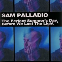 Palladio Sam - The Perfect Summers Day, Befo ryhmässä ME SUOSITTELEMME / Perjantain julkaisut / Perjantai, joulukuu 6, 2024 @ Bengans Skivbutik AB (5572033)