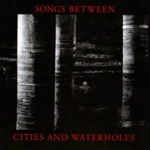 Songs Between - Songs Between Cities And Waterholes ryhmässä CD / Elektroniskt @ Bengans Skivbutik AB (5572429)