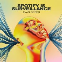 Greer Evan - Spotify Is Surveillance ryhmässä Pop-Rock @ Bengans Skivbutik AB (5572605)