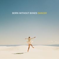 Born Without Bones - Dancer ryhmässä VINYYLI / Pop-Rock @ Bengans Skivbutik AB (5572973)