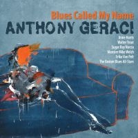 Geraci Anthony - Blues Called My Name ryhmässä CD / Blues @ Bengans Skivbutik AB (5573001)