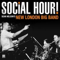 Sean Nelson's New London Big Band - Social Hour! ryhmässä CD / Jazz @ Bengans Skivbutik AB (5573106)