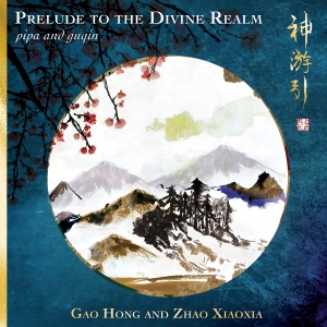 Gao Hong Zhao Xiaoxia - Prelude To The Divine Realm - Pipa ryhmässä CD / Kommande / World Music @ Bengans Skivbutik AB (5573271)