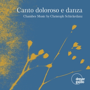 Christoph Schickedanz - Canto Doloroso E Danza - Chamber Mu ryhmässä CD / Klassiskt @ Bengans Skivbutik AB (5573911)