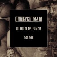 Dub Syndicate - Out Here On The Perimeter 1989-1996 ryhmässä CD / Kommande / Reggae @ Bengans Skivbutik AB (5574080)