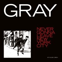 Gray - Never Gonna Leave New York City ryhmässä VINYYLI / Kommande / Pop-Rock @ Bengans Skivbutik AB (5574556)