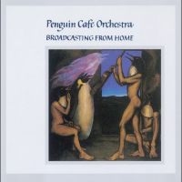 Penguin Cafe Orchestra - Broadcasting From Home ryhmässä ME SUOSITTELEMME / Perjantain julkaisut / Perjantai 13 joulukuuta 2024 @ Bengans Skivbutik AB (5574698)