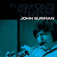 Surman John - Flashpoints And Undercurrents ryhmässä CD / Kommande / Jazz @ Bengans Skivbutik AB (5574741)