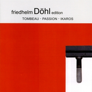 Friedhelm Döhl - Tombeau/Passion/Ikaros ryhmässä CD / Klassiskt @ Bengans Skivbutik AB (5574905)