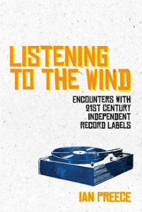 Ian Preece - Listening To The Wind: Encounters With 21St Century Independent Record Labels ryhmässä Labels /  @ Bengans Skivbutik AB (5574924)