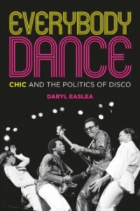 Daryl Easlea - Everybody Dance: Chic And The Politics Of Disco ryhmässä Labels /  @ Bengans Skivbutik AB (5574926)