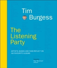 Tim Burges - The Listening Party. Artists. Bands And Fans Reflect On 100 Favorite Albums ryhmässä Övriga böcker @ Bengans Skivbutik AB (5574928)