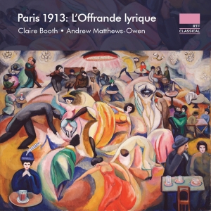 Claire Booth Andrew Matthews-Owen - Paris 1913 - L'offrande Lyrique ryhmässä CD / Kommande / Klassiskt @ Bengans Skivbutik AB (5575437)