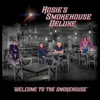 Rosie's Smokehouse Deluxe - Welcome To The Smokehouse ryhmässä CD / Kommande / Blues @ Bengans Skivbutik AB (5576403)