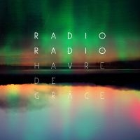 Radio Radio - Havre De Grâce ryhmässä CD @ Bengans Skivbutik AB (5576438)