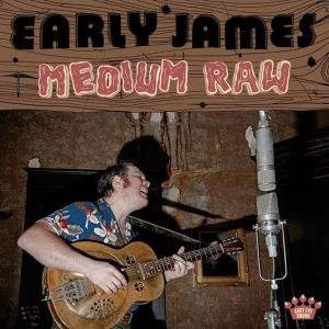 Early James - Medium Raw ryhmässä ME SUOSITTELEMME / Perjantain julkaisut / 2025-01-10 @ Bengans Skivbutik AB (5576516)