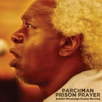 Parchman Prison Prayer - Another Mississippi Sunday Morning ryhmässä CD / Kommande / Blues @ Bengans Skivbutik AB (5576524)