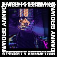 Brown Danny - Atrocity Exhibition ryhmässä CD / Hip Hop-Rap,Pop-Rock @ Bengans Skivbutik AB (5577655)