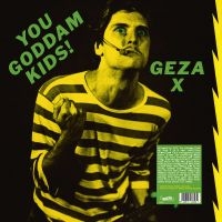 Geza X - You Goddamn Kids ! ryhmässä VINYYLI / Kommande / Pop-Rock @ Bengans Skivbutik AB (5577687)