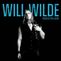 Wilde Will - Blues Is Still Alive ryhmässä CD / Kommande / Blues @ Bengans Skivbutik AB (5577757)