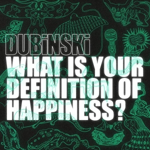 Dubinski - What Is Your Definition Of Happiness? ryhmässä ME SUOSITTELEMME / Perjantain julkaisut / 2025-03-07 @ Bengans Skivbutik AB (5578395)