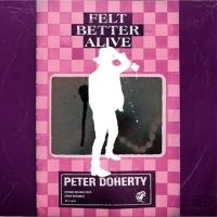 Doherty Peter - Felt Better Alive ryhmässä CD / Kommande / Pop-Rock @ Bengans Skivbutik AB (5578630)